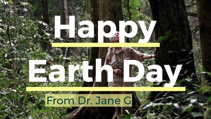Dr. Goodall’s Earth Day Message 2019